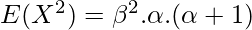 E(X^2) = \beta^2.\alpha.(\alpha+1)