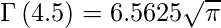 \Gamma\left(4.5\right)=6.5625\sqrt\pi