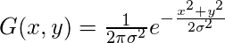 G(x, y)=\frac{1}{2\pi \sigma ^{2}}e^{-\frac{x^{2}+y^{2}}{2\sigma ^{2}}}