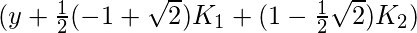 \LARGE (y + \frac{1}{2}(-1 + \sqrt{2})K_1 + (1 - \frac{1}{2}\sqrt{2})K_2)