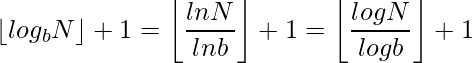 \lfloor log_b N \rfloor + 1 = \left \lfloor \dfrac {ln N}{ln b} \right \rfloor + 1 = \left \lfloor \dfrac {log N}{log b} \right \rfloor + 1  