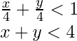 \frac{x}{4} + \frac{y}{4} < 1 \\ x + y < 4