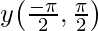 y ∈ \big(\frac{-\pi}{2}, \frac{\pi}{2}\big)