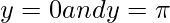 y = 0\space and\space y = \pi