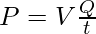 P = V\frac{Q} {t}