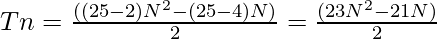 Tn =\frac{((25 - 2)N^2 - (25 - 4)N)}{2} =\frac{(23N^2 - 21N)}{2}  