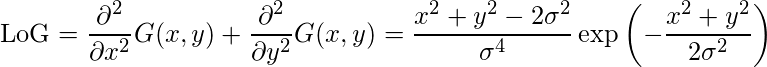 \[\mathrm{LoG}=\frac{\partial^{2}}{\partial x^{2}} G(x, y)+\frac{\partial^{2}}{\partial y^{2}} G(x, y)=\frac{x^{2}+y^{2}-2 \sigma^{2}}{\sigma^{4}} \exp \left(-\frac{x^{2}+y^{2}}{2 \sigma^{2}}\right)\] 