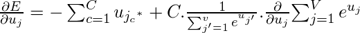  \frac{\partial E}{\partial u_j}= - \sum_{c=1}^{C}{u_{{j_c}^*}} + C.\frac{1}{\sum_{j'=1}^{v} e^{u_{j'}}}.\frac{\partial}{\partial u_j}{\sum_{j=1}^{V}e^{u_j}} 