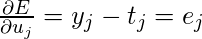  \frac{\partial E}{\partial u_j}= y_j - t_j = e_j 