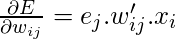  \frac{\partial E}{\partial w_{ij}} = e_j . w'_{ij} . x_i$ 