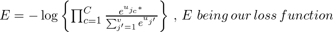   E = - \log{ \left\{ {\prod_{c=1}^{C} \frac{e^{{u_{{j_c}^*}}}}{\sum_{j'=1}^{v} e^{u_{j'}}}} \right\} \,,\, E\, \, being\, our\, loss\, function$ 