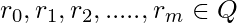 r_0, r_1, r_2, ... . ., r_m \in Q