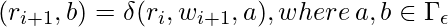 ( r_{i+1}, b) = \delta(r_i, w_{i+1}, a), where\, a, b \in \Gamma_\epsilon