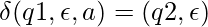 \delta(q1, \epsilon, a)={(q2, \epsilon)}