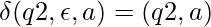 \delta(q2, \epsilon, a)={(q2, a)}