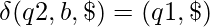 \delta(q2, b, \$)={(q1, \$)}