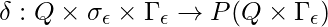 \delta : Q \times \sigma_\epsilon \times \Gamma_\epsilon \rightarrow P(Q \times \Gamma_\epsilon )