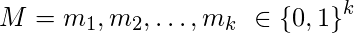 M=m_1,m_2,\ldots,m_k\ \in\left\{0,1\right\}^k