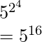 5^{2^{4}} \\ = 5^{16}