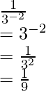 \frac{1}{3^{-2}} \\ = 3^{-2} \\ = \frac{1}{3^2}  \\= \frac{1}{9}