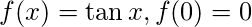 f(x) = \tan x, f(0)=0