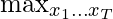 \max_{x_1\dots x_T}