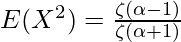 E(X^2) = \frac{\zeta(\alpha-1)}{\zeta(\alpha+1)}