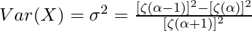 Var(X) = \sigma^2 = \frac{[\zeta(\alpha-1)]^2 - [\zeta(\alpha)]^2}{[\zeta(\alpha+1)]^2}