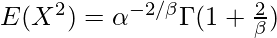 E(X^2) = \alpha^{-2/\beta} \Gamma(1+\frac{2}{\beta})