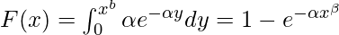 F(x) = \int^{x^b}_{0} \alpha e^{-\alpha y} dy = 1-e^{-\alpha x^\beta}