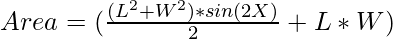 Area = (\frac{(L^{2} + W^{2})*sin(2X)}{2} + L*W)