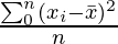  \frac{\sum^{n}_{0}(x_i - \bar{x})^2}{n}