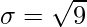 \sigma = \sqrt{9}