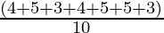 \frac{( 4 + 5 + 3 + 4 + 5 + 5 +3 )}{10}