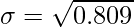 \sigma = \sqrt{0.809}