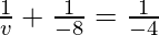 \frac{1}{v} + \frac{1}{-8} = \frac{1}{-4}