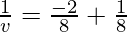 \frac{1}{v} = \frac{-2}{8}+\frac{1}{8}