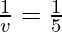 \frac{1}{v} = \frac{1}{5}