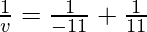 \frac{1}{v} = \frac{1}{-11}+\frac{1}{11}