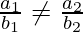 \frac{a_1}{b_1} \neq \frac{a_2}{b_2}