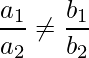 \dfrac{a_1}{a_2} \neq \dfrac{b_1}{b_2}