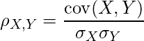    {\displaystyle \rho _{X, Y}={\frac {\operatorname {cov} (X, Y)}{\sigma _{X}\sigma _{Y}\newline}}}  