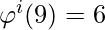 \varphi^i (9) = 6   