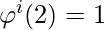 \varphi^i (2) = 1   