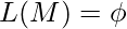 L(M) = \phi