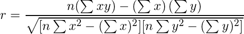 {{\displaystyle r=\frac {n(\sum xy)-\left ( \sum x \right )\left ( \sum y \right )}{\sqrt{[n\sum x^2-(\sum x)^2 ][n\sum y^2 - (\sum y)^2]}}}