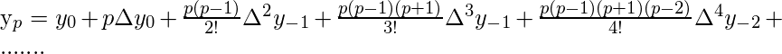   y_p = y_0 + p\Delta y_0 + \frac{p(p-1)}{2!}\Delta ^2 y_-_1+\frac{p(p-1)(p+1)}{3!}\Delta ^3 y_-_1 + \frac{p(p-1)(p+1)(p-2)}{4!}\Delta ^4 y_-_2 + .......   