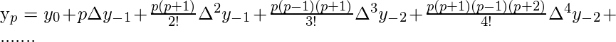   y_p = y_0 + p\Delta y_-_1 + \frac{p(p+1)}{2!}\Delta ^2 y_-_1+\frac{p(p-1)(p+1)}{3!}\Delta ^3 y_-_2 + \frac{p(p+1)(p-1)(p+2)}{4!}\Delta ^4 y_-_2 + .......   