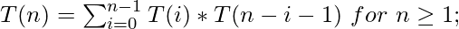 T(n)=\sum_{i=0}^{n-1}T(i)*T(n-i-1) \ for \ n\geq 1;                    