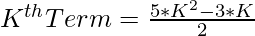 K^{th} Term = \frac{5*K^{2} - 3*K}{2}   